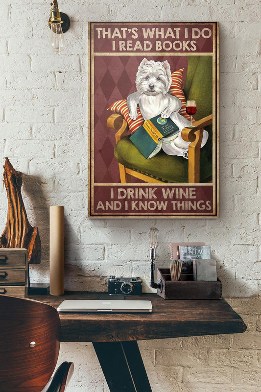Westie That's What I Do I Read Books I Drink Wine And I Know Things Canvas And Poster, Wall Decor Visual Art