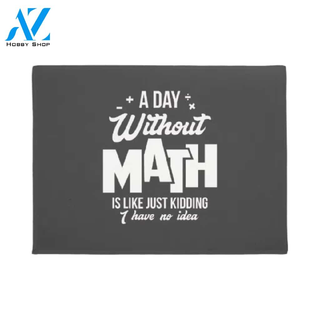 A Day Without Math - Teacher Gift Doormat Welcome Mat House Warming Gift Home Decor Funny Doormat Gift Idea
