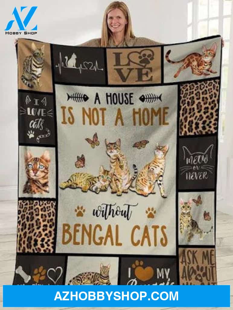 A House Is Not A Home Without Bengal Cats Fleece Blanket Gift For Cat Lovers 