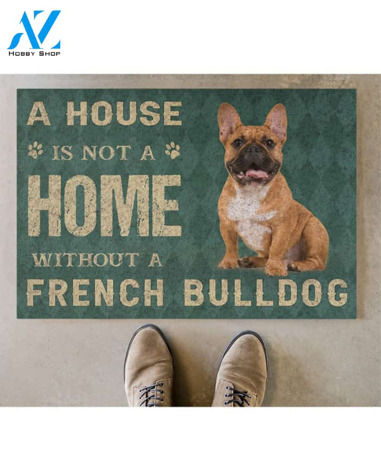 a house is not a home without a french bulldog | Welcome Mat | House Warming Gift