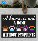 A House Is Not A Home Without Pawprints Doormat | Welcome Mat | House Warming Gift
