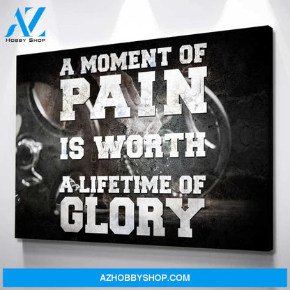 A Moment Of Pain Is Worth A Lifetime Of Glory!
