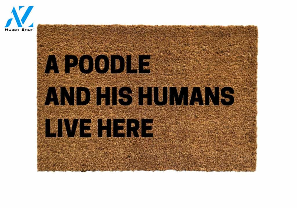 A Poodle And His Humans Live Here Doormat, Dog Doormats, Poodle Doormats, Dog Mom, Poodles Doormats