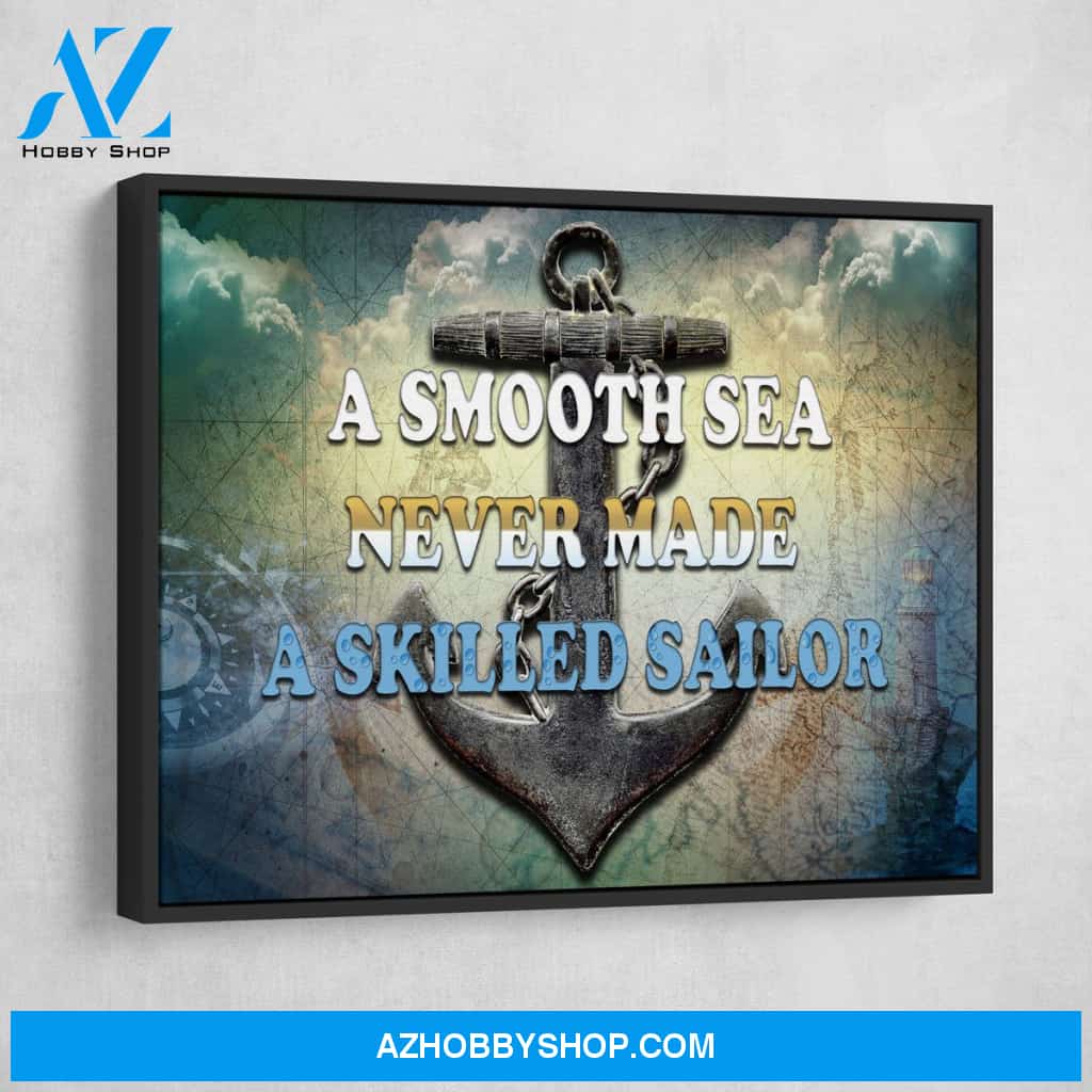 A Smooth Sea Never Made A Skilled Sailor