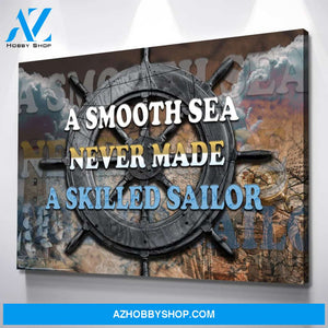 A Smooth Sea Never Made A Skilled Sailor