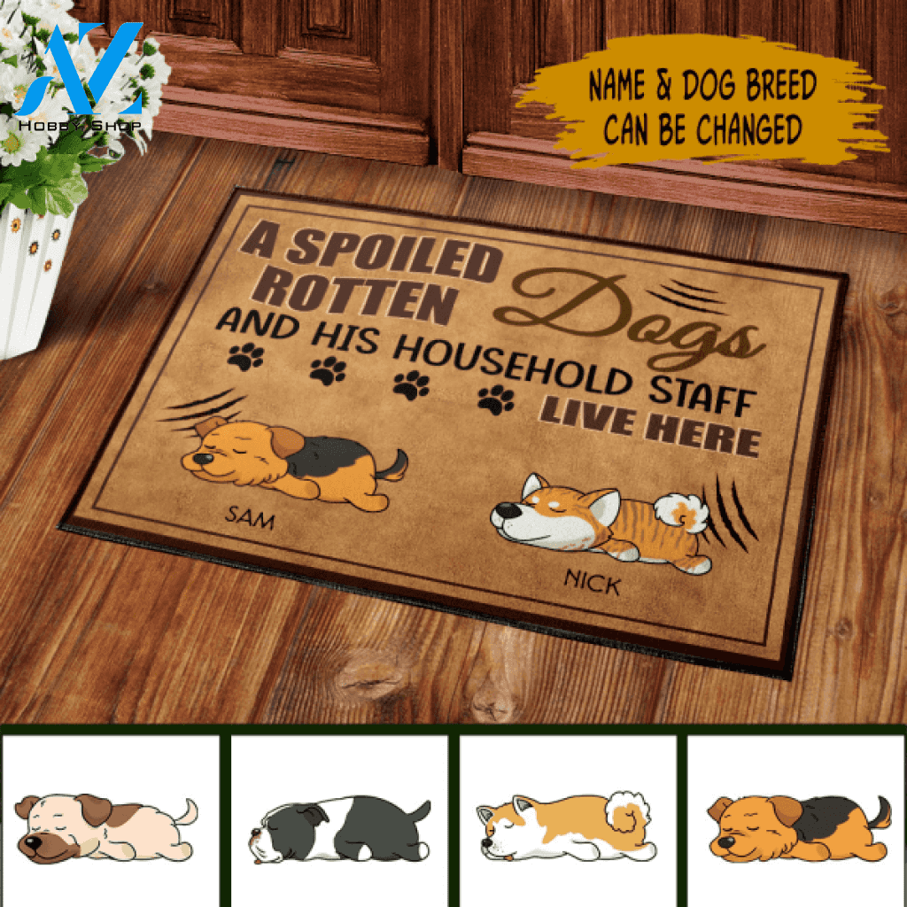 A Spoiled Rotten Dog And His Household Staff Live Here - Personalized Doormat