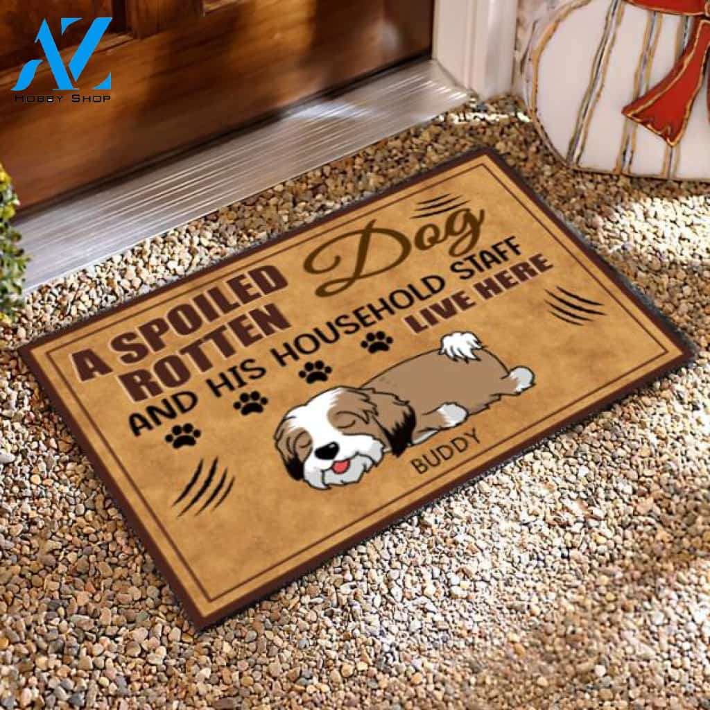 A Spoiled Rotten Dog And His Household Staff Live Here - Personalized Doormat