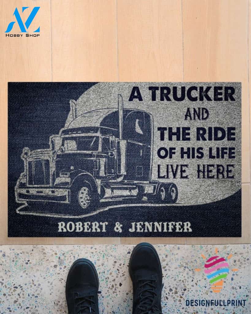 Gift For Trucker A Trucker And The Ride Of His Life Live Here Personalized Welcome Doormat NHD