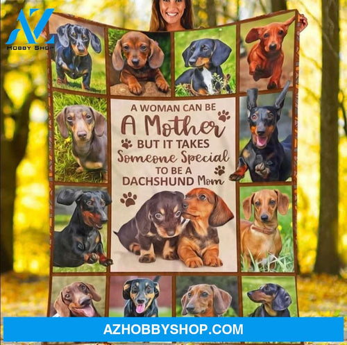 A Woman Can Be A Mother But It Takes Someone Special To Be A Dachshund Mom Gift Fleece Blanket