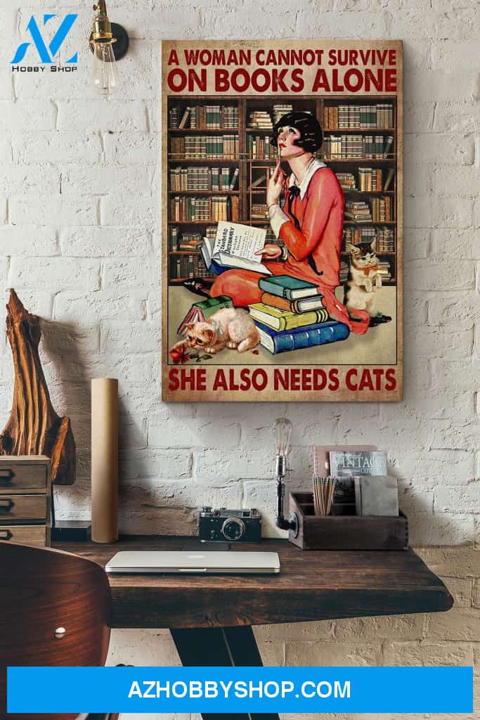 A Woman Cannot Survive On Books Alone She Also Needs Cats Canvas And Poster, Wall Decor Visual Art