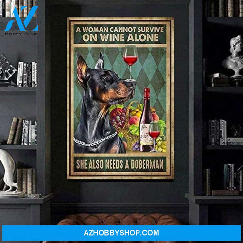 A Woman Cannot Survive One Wine Alone She Also Needs A Doberman Poster Poster