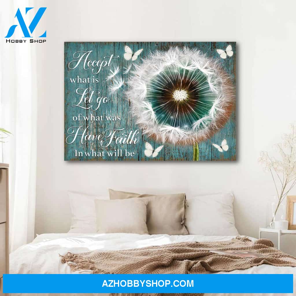 Accept what is let go of what was have faith in what will be - Canvas