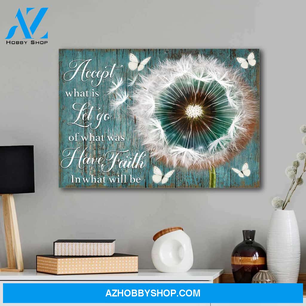 Accept what is let go of what was have faith in what will be - Canvas