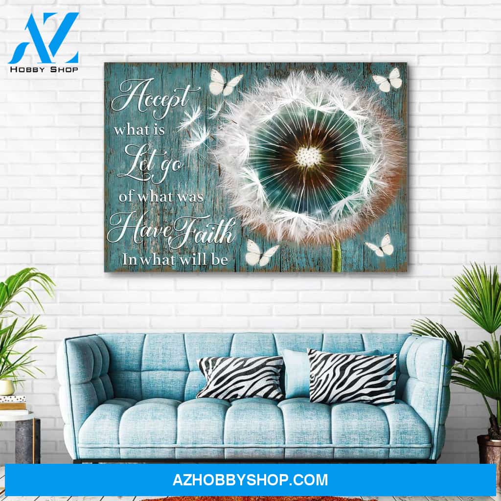 Accept what is let go of what was have faith in what will be - Canvas