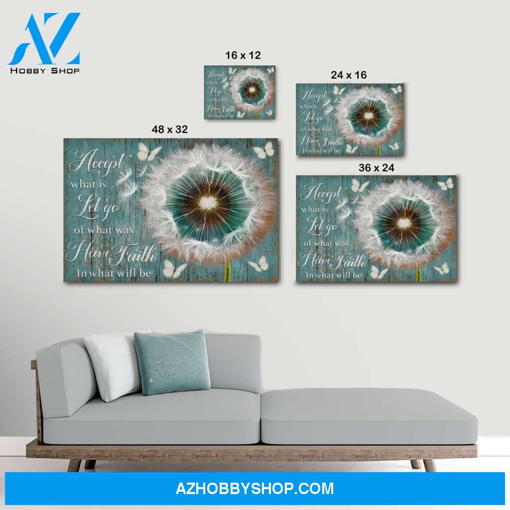 Accept what is let go of what was have faith in what will be - Canvas