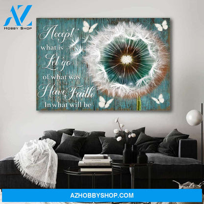 Accept what is let go of what was have faith in what will be - Canvas