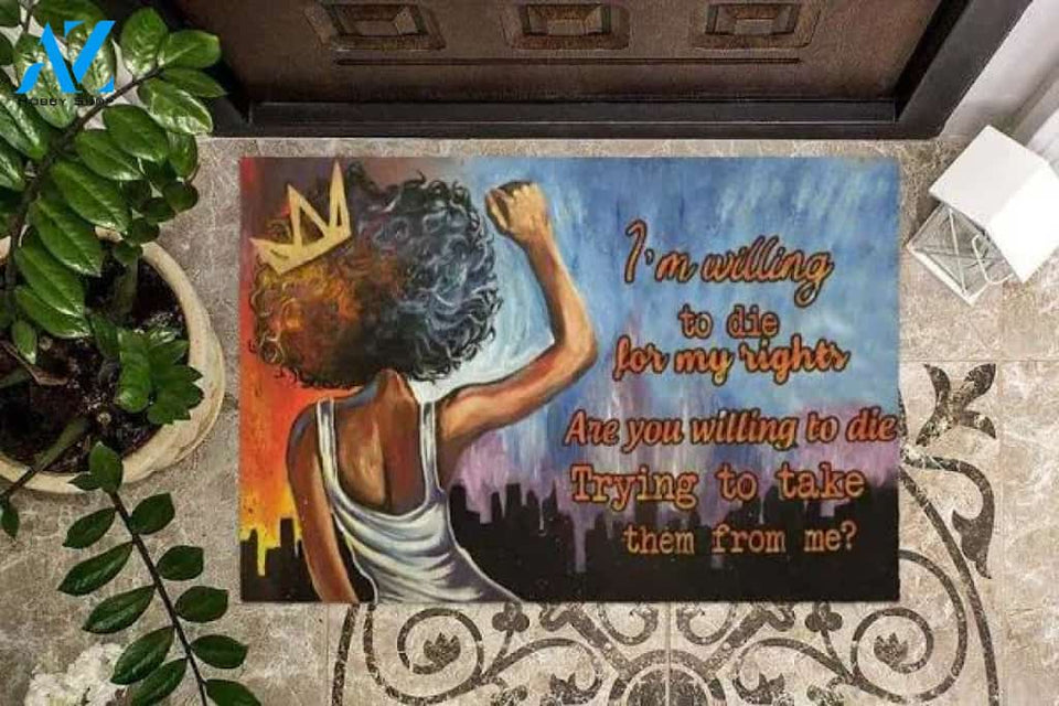 African American Woman I'M Willing To Die For My Rights Black Pride Family And Friend Awesome Gift Doormats Inhouse Doormats