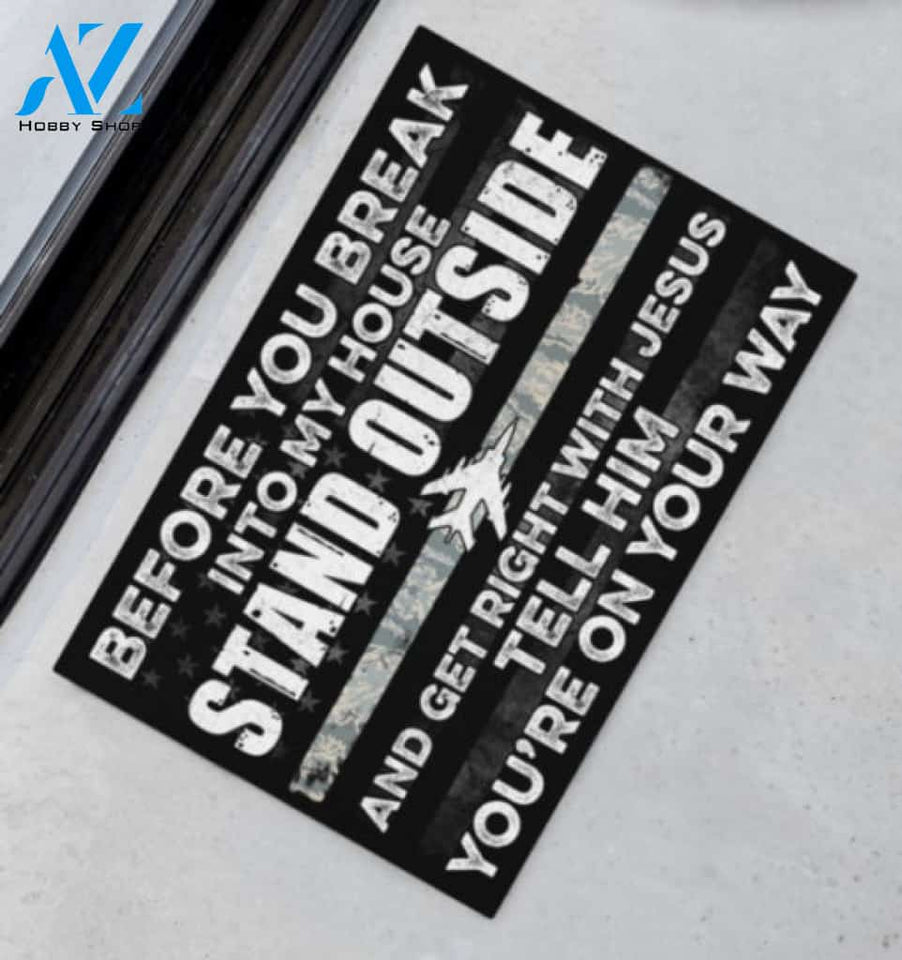 Air Force Before You Break Into My House Stand Outside And Get Right With Jesus Tell Him Youre On The Way Doormat