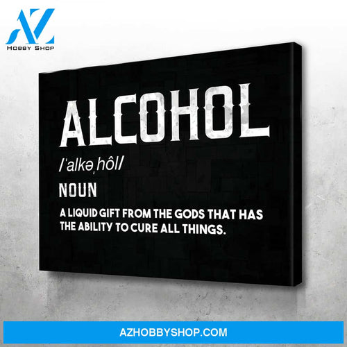 Alcohol Definition A liquid gift from the Gods that has the ability to cure all things Canvas And Poster, Wall Decor Visual Art