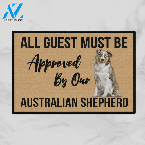 All Guest Must Be Approved By Our - AUSTRALIAN SHEPHERD DOG Indoor And Outdoor Doormat Warm House Gift Welcome Mat Gift For Autralian Shepherd Lovers