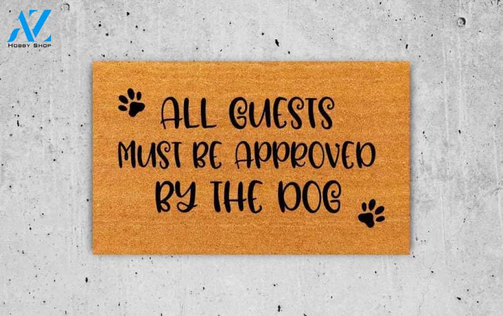 All Guest Must Be Approved By The Dog Custom Doormat Welcome Mat House Warming Gift Home Decor Gift for Dog Lovers Funny Doormat Gift Idea