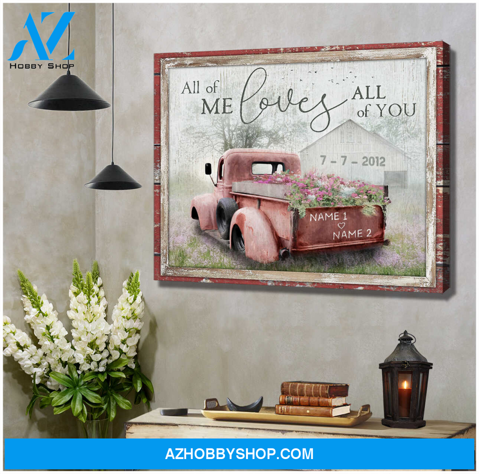 All Of Me Loves All Of You Barn and Flower Truck Canvas | Custom Name and Date Personalized Custom Canvas Wall Art Decor Gift Canvas
