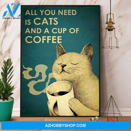 All You Need Is Cats And A Cup Of Coffee Canvas And Poster, Wall Decor Visual Art