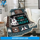 All You Need Is Love And A Husky Blanket Gift For Dog Lover Birthday Gift Home Decor Bedding Couch Sofa Soft and Comfy Cozy