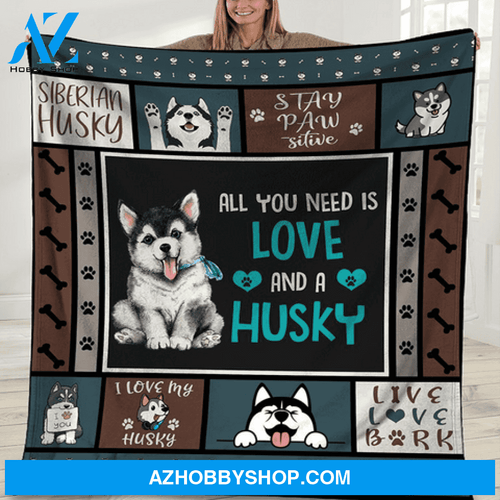 All You Need Is Love And A Husky - Siberian Husky Fleece Blanket Gift For Dog Lovers Gift For Friend Family 