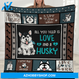 All You Need Is Love And A Husky - Siberian Husky Fleece Blanket Gift For Dog Lovers Gift For Friend Family 