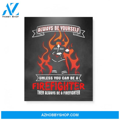 Always Be Yourself Unless You Can Be A Firefighter Gifts Matte Canvas