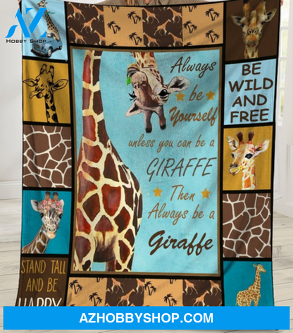 Always Be Yourself Unless You Can Be A Giraffe Blanket Gift For Giraffe Lovers 