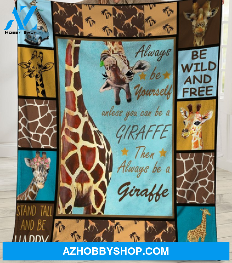 Always Be Yourself Unless You Can Be A Giraffe Blanket Gift For Giraffe Lovers 