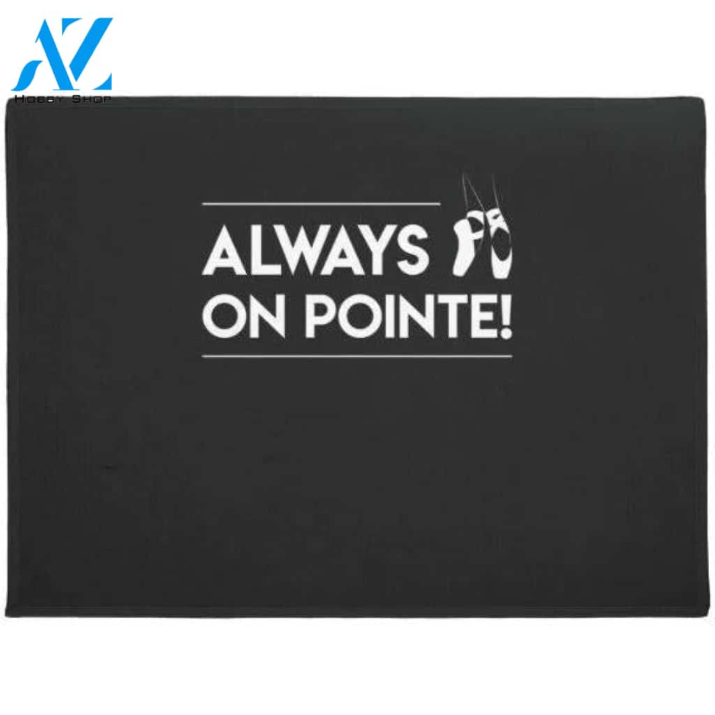 Always On Pointe Ballet Dancer Doormat Welcome Mat House Warming Gift Home Decor Funny Doormat Gift Idea