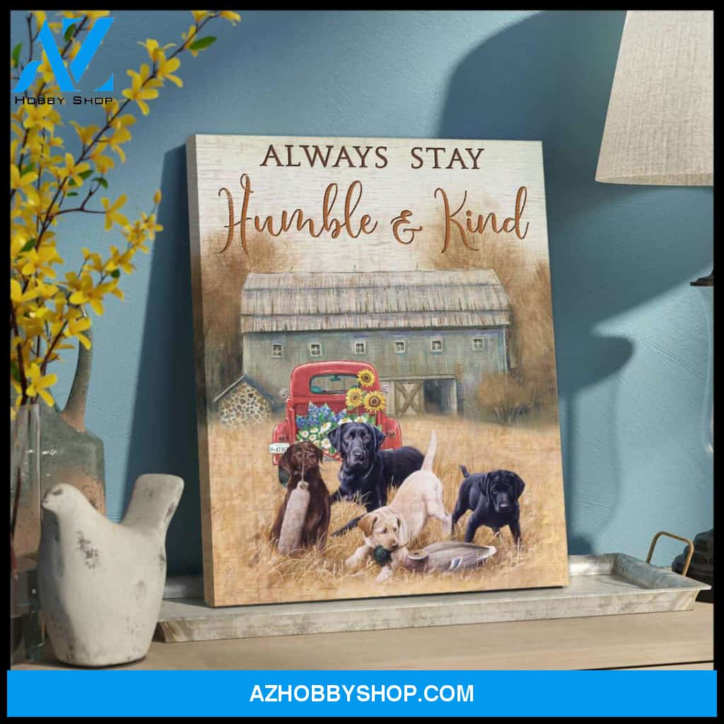 Always stay humble and kind Farm Labrador Retriever Canvas Wall Art Decor