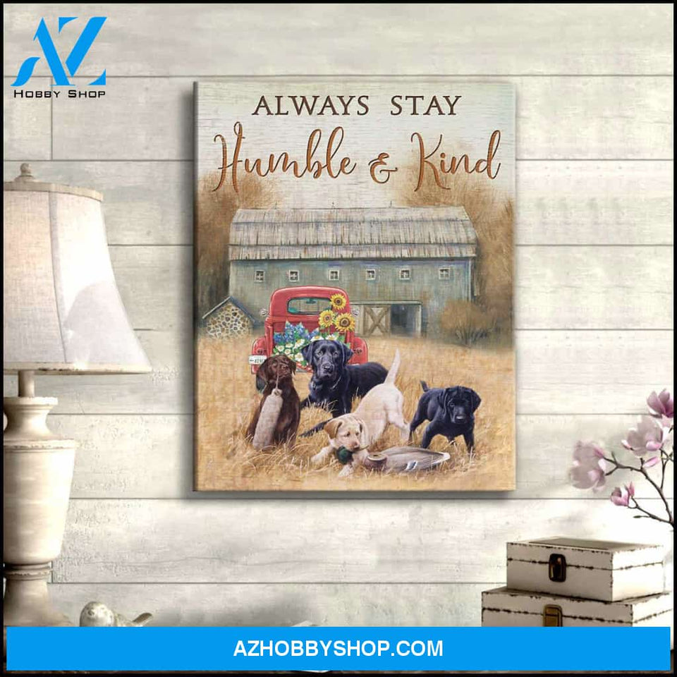 Always stay humble and kind Farm Labrador Retriever Canvas Wall Art Decor