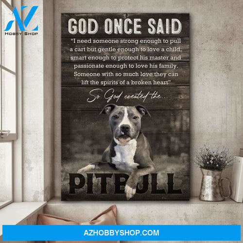 Amazing Pit bull - God once said Pit bull Portrait Canvas Prints, Wall Art