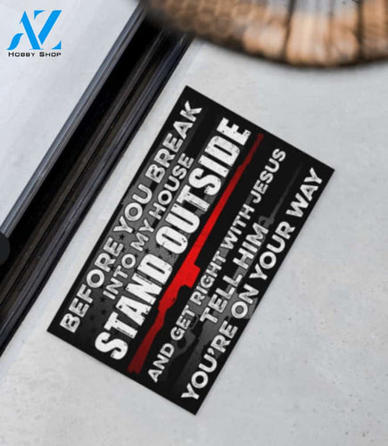 Amendment Break Into My House Stand Outside And Get Right With Jesus Tell Him Youre On The Way Doormat