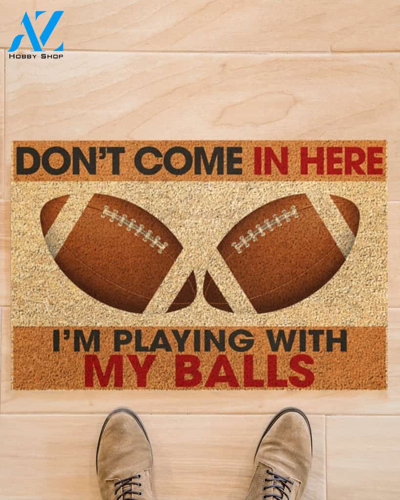 American Football Don't Come In Here I'm Playing With My Balls Funny Indoor And Outdoor Doormat Warm House Gift Welcome Mat