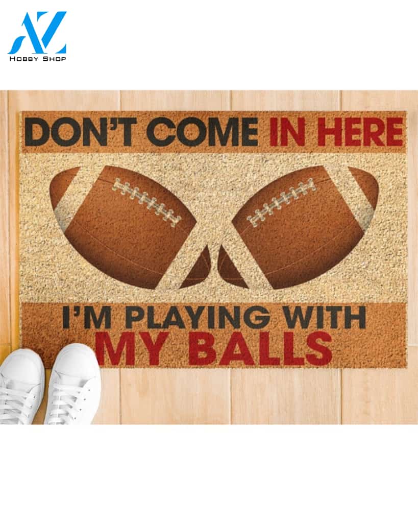 American Football Don't Come In Here I'm Playing With My Balls Funny Indoor And Outdoor Doormat Warm House Gift Welcome Mat
