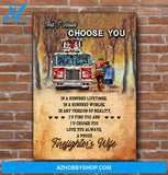 And I Would Choose You Proud Firefighter Wife Poster Canvas Gift For Husband