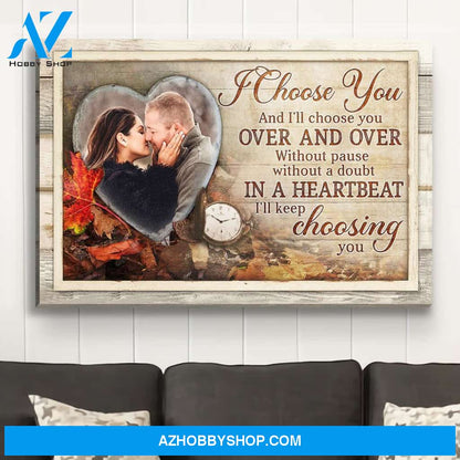 And I‘ll Choose You - Personalized Custom Photo Canvas