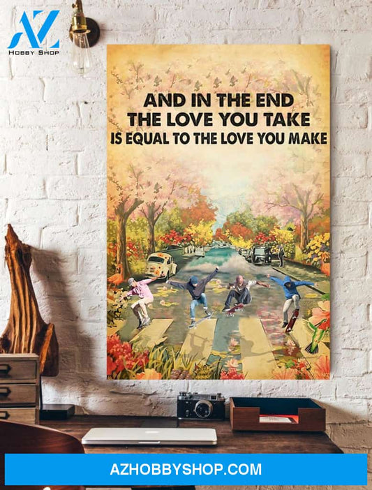 And In The End The Love You Take Is Equal To The Love You Make Skateboarding Wall Art Canvas Prints
