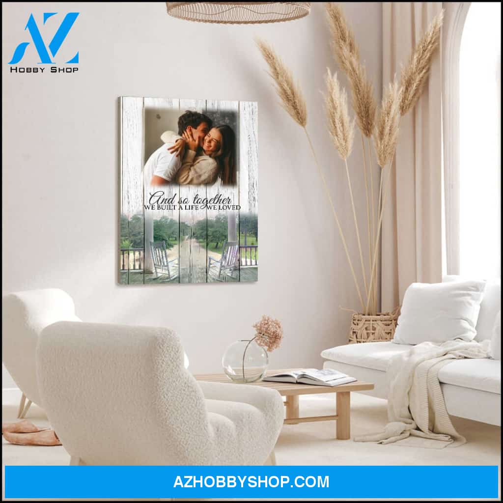 And so together we built a life we loved - Personalized Canvas