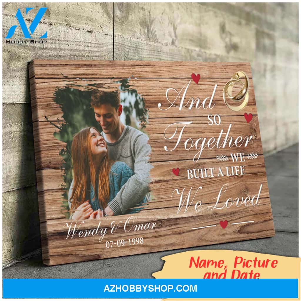 And so together we built a life we loved - Personalized Canvas
