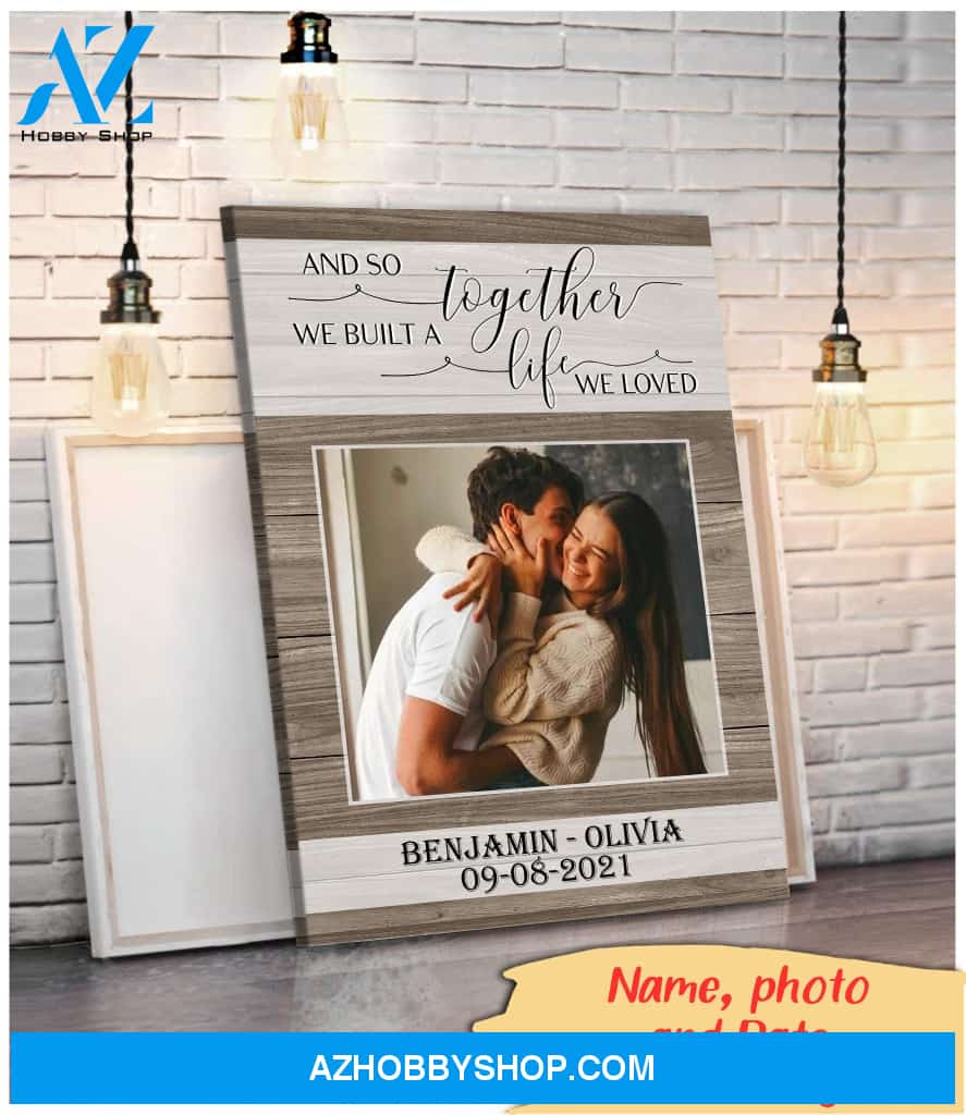And so together we built a life we loved - Personalized Canvas