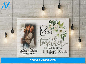 And so together we built a life we loved - Personalized Canvas