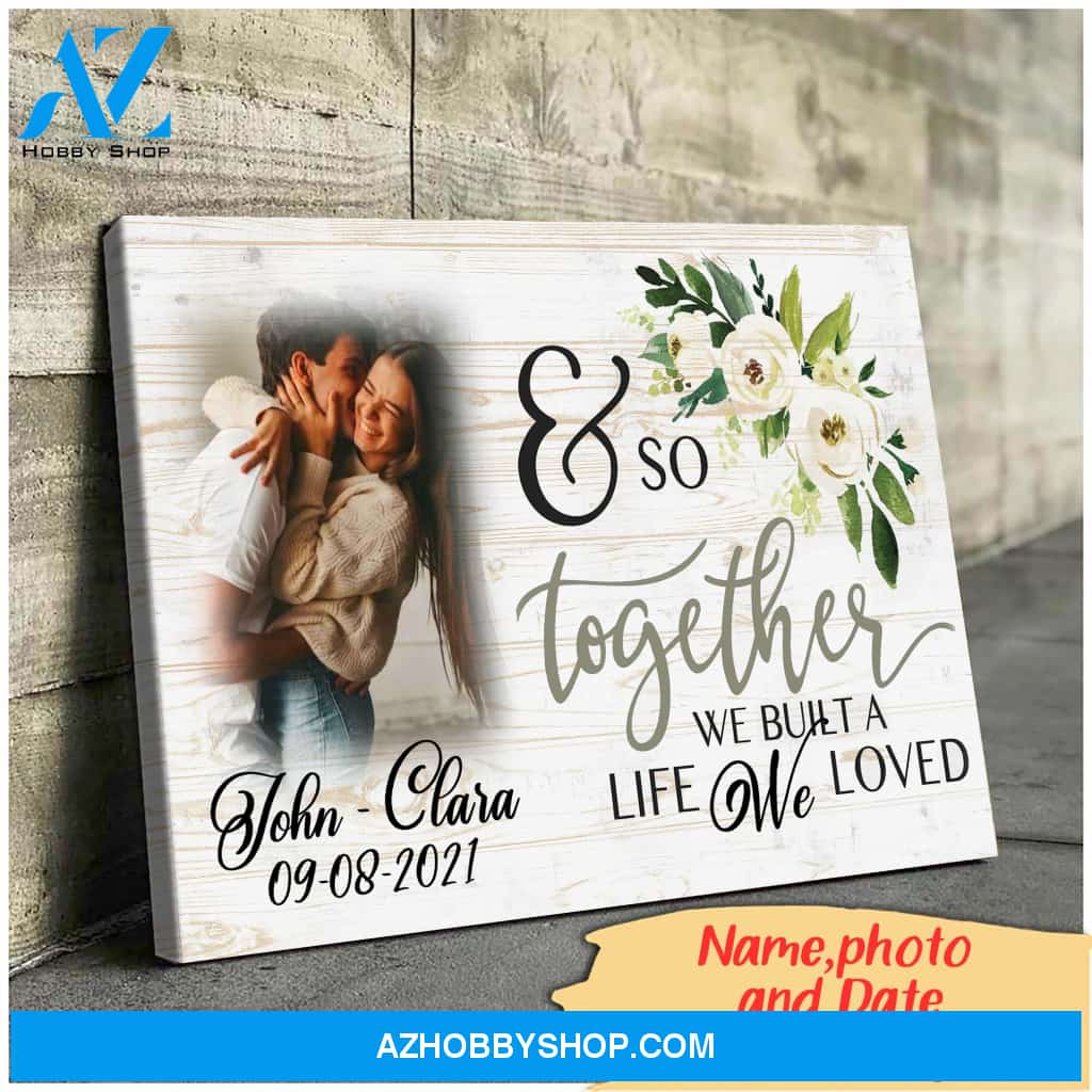 And so together we built a life we loved - Personalized Canvas