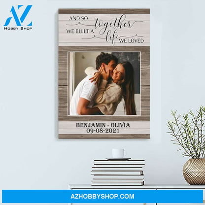 And so together we built a life we loved - Personalized Canvas