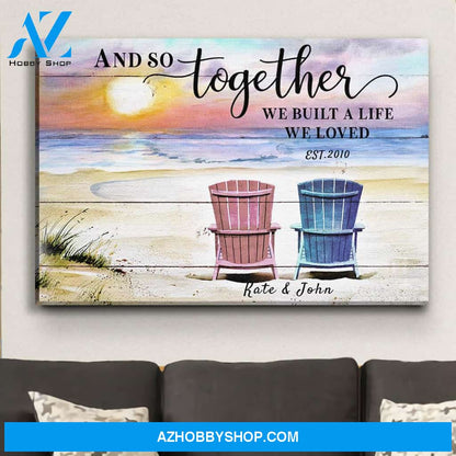 And So Together We Built A Life We Loved - Personalized Custom Canvas